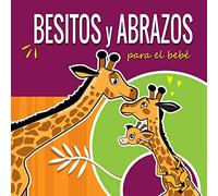 Besitos y Abrazos Para el Bebé: Cuentos Infantiles en Español Para Niños de 2 a 4 Años. Spanish Books for Kids 2-4. Hugs and Kisses (Spanish language ... Spanish Books for Toddlers. (la Jirafita)