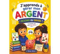 Besoins ou envies: La vraie histoire derrière le mystère : besoins essentiels, envies, publicité, patience, gratitude, choix d’achat, argent de poche, quiz et coloriages pour enfants