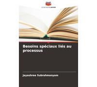 Besoins spéciaux liés au processus