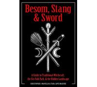 Besom, Stang & Sword: A Guide to Traditional Witchcraft, the Sixfold Path and the Hidden Landscape