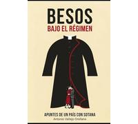 Besos bajo el Régimen: Apuntes de un País con Sotana