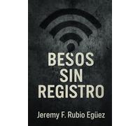 Besos sin registro: Poesía del amor clandestino, la pasión y lo que nunca se dijo