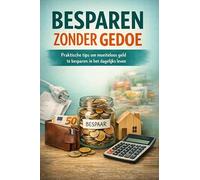 Besparen Zonder Gedoe: Praktische tips om moeiteloos geld te besparen in het dagelijks leven