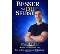 Besser Als Du Selbst: Wie du zu dem wirst, von dem andere nicht einmal träumen.