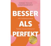 Besser als Perfekt: Adé Perfektionismus! Tschüss Innere Kritikerin! (Die “Level me up!”-Reihe von Verena Tschudi)