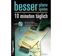 Besser Gitarre spielen - 10 Minuten täglich: Optimierte Workouts für Akustik- und E-Gitarre - alle Schwierigkeitsgrade