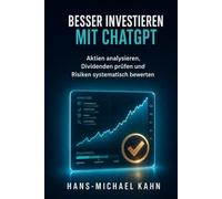 Besser investieren mit ChatGPT: Aktien analysieren, Dividenden prüfen und Risiken systematisch bewerten