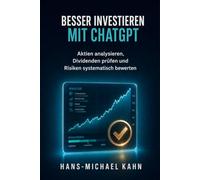 Besser investieren mit ChatGPT: Aktien analysieren, Dividenden prüfen und Risiken systematisch bewerten
