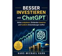 Besser investieren mit ChatGPT: Wie Sie Aktien analysieren, Dividenden bewerten und fundierte Entscheidungen treffen