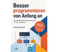 Besser programmieren von Anfang an: 28 grundlegende Programmiermuster mit Java und Python