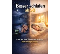 Besser schlafen ab 50: Raus aus dem Gedankenkarussell Rein in ruhige Nächte