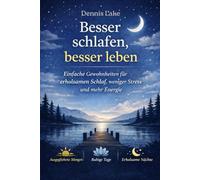 Besser schlafen, besser leben: Einfache Gewohnheiten für erholsamen Schlaf, weniger Stress und mehr Energie (Sleep Smarter, Live Better: Proven Habits for Deep, Restorative Sleep and Lasting Energy)