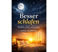 Besser schlafen - endlich erholt aufwachen: Ursachen verstehen, Schlafprobleme lösen und dauerhaft gesunden Schlaf finden