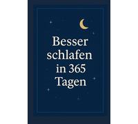 Besser schlafen in 365 Tagen: Jeden Tag eine Seite, die dein Leben verändert