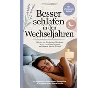 Besser schlafen in den Wechseljahren - Wie du mit Ernährung, Routinen & Hormonwissen wieder erholsame Nächte findest: Ein ganzheitlicher Ratgeber für ... Rezepttipps & Strategien gegen innere Unruhe
