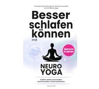 Besser schlafen können mit Neuro-Yoga: Endlich wieder einschlafen, durchschlafen, erholt aufwachen.