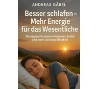 Besser schlafen - Mehr Energie für das Wesentliche: Strategien für einen erholsamen Schlaf und mehr Leistungsfähigkeit (Die Kunst des Wesentlichen)
