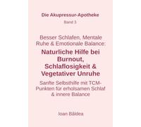 Besser Schlafen, Mentale Ruhe & Emotionale Balance: Natürliche Hilfe bei Burnout, Schlaflosigkeit & Vegetativer Unruhe: Sanfte Selbsthilfe mit ... & innere Balance (Die Akupressur-Apotheke)