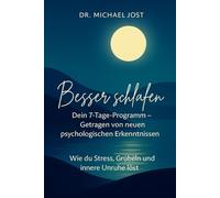 Besser schlafen | Wie du Stress, Grübeln und nächtliche Unruhe löst - wissenschaftlich fundiert: Dein 7 Tage Programm (7 Schritte zurück zu Dir | von Dr. Michael Jost)