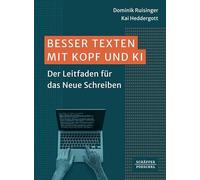 Besser Texten mit Kopf und KI: Der Leitfaden für das Neue Schreiben