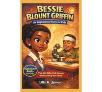 BESSIE BLOUNT GRIFFIN An Inspirational Story for Kids: The Girl Who Fed Heroes Without Using Her Hands (An Inspirational Inventors Stories for Kids)