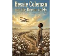 Bessie Coleman and the Dream to Fly: The Story of America’s First Black Woman Pilot (Women In STEM)