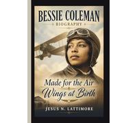 BESSIE COLEMAN: Made for the Air Wings at Birth