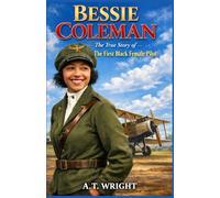 Bessie Coleman: The True Story of America's First Black Female Pilot (The Unsung Heroes Series)
