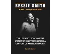 BESSIE SMITH A Voice That impacted the Blues: The Life and Legacy of the Woman Whose Voice Shaped a Century of American Sound (THE BIOGRAPHIES OF ... STORIES OF THE 9 ICONS WHO SHAPED OUR SOUND)