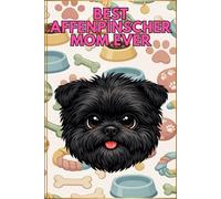 Best Affenpinscher Mom Ever Daily Planner - Monthly & Weekly Organizer for Dog Lovers & Proud Affenpinscher Owners