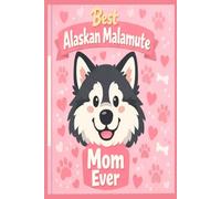 Best Alaskan Malamute Mom Ever - Funny & Cute Dog Mom Notebook, Journal & Gift for Proud Malamute Moms