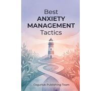 Best Anxiety Management Tactics: An Integrative Guide Using Neuroscience, CBT, and Somatic Regulation to Outlast Anxiety and Build Lasting Resilience
