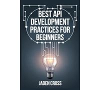 Best API Development Practices For Beginners (CODECRAFT STARTER SERIES)