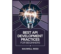 Best API Development Practices for Beginners (Mastering API Development from Scratch)