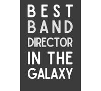 Best Band Director in the Galaxy: Funny Lined Notebook | Band Director Appreciation Gift for Men & Women | Music Teacher Journal, 6x9