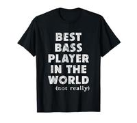 Best Bass Player In The World - Not Really Camiseta