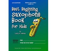 Best Beginning Saxophone Book for Kids: Beginning to Intermediate Saxophone Method Book for Students and Children of All Ages: 3 (Best Beginning Band Books for Kids Series)