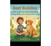 Best Buddies: A Kids Guide to Understanding, Living With, and Caring for Your Dog