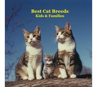 Best Cat Breeds for Kids and Families Book: Excellent Guide to Finding Your Next Cat or Kitten