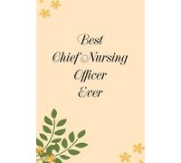 Best Chief Nursing Officer Ever: Blank Lined Notebook Gift for the Office, Team, Employees, Family, Friends, HR, Boss Lady and Staff (100 lined pages, 6x9 inches)