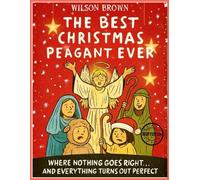 Best Christmas Peagant Ever: A Heartwarming Tale of Chaos, Community, and Christmas Magic