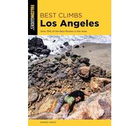 Best Climbs Los Angeles: Over 300 of the Best Routes in the Area (Best Climbs Series)