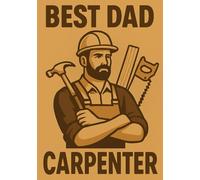 Best Dad - Carpenter Edition | A5 Grid Notebook for the Dad Who Loves Woodworking: Cream Cover - Perfect Gift for Father’s Day, Birthdays & Special Occasions
