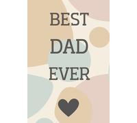 BEST DAD EVER: A GUIDED JOURNAL TO RECORD DADDY`S TOP MOMENTS; BUCKET LIST & WISDOM FOR YOU