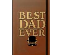Best Dad Ever: A Handsome Journal for the Man Who Deserves It All: Perfect Gift for Father's Day, Birthdays, or Just Because