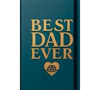 Best Dad Ever: A Journal to Honor the Man Who Means Everything: A Heartfelt Gift for the Dad Who Deserves to Be Celebrated Every Day