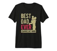 Best Dad Ever Change My-Mind Padre Diciendo Papá Día del Padre Camiseta Premium