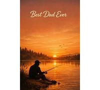 Best Dad Ever Notebook (6 x 9): Lined Journal for Fathers, Fishing Lovers & Everyday Notes | Thoughtful Gift for Dad, Husband or Grandpa