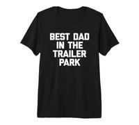 Best Dad In The Trailer Park Shirt Funny Dating Redneck Dad Camiseta Premium