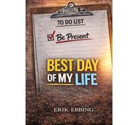 Best Day of My Life: A Guide to Living Fully in the Only Moment You Have